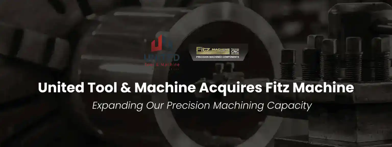 Banner announcing United Tool & Machine’s acquisition of Fitz Machine to expand precision machining capacity. Banner announcing United Tool & Machine’s acquisition of Fitz Machine to expand precision machining capacity.